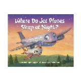 Where Do Jet Planes Sleep at Night? (Where Do...Series) by Brianna Caplan Sayres