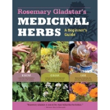 Rosemary Gladstar's Medicinal Herbs: A Beginner's Guide: 33 Healing Herbs to Know, Grow, and Use by Rosemary Gladstar