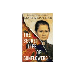 The Secret Life of Sunflowers - by Marta Molnar (Paperback)